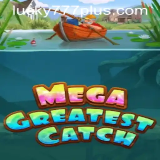 MegaGreatestCatch: Unveiling the Thrilling World of Lucky777 Win