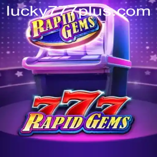 Unveiling the Excitement of RapidGems777: A Thrilling Journey with Lucky777 Win