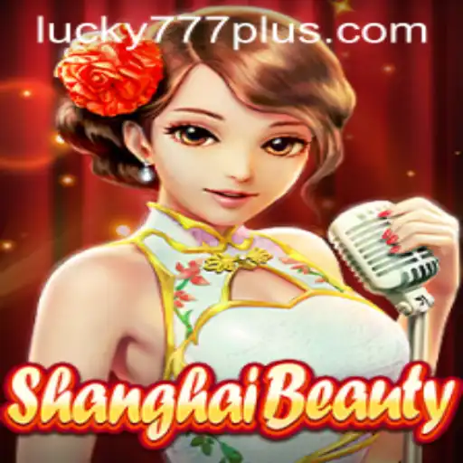 ShanghaiBeauty: Unraveling the Exciting World of Lucky777 Win